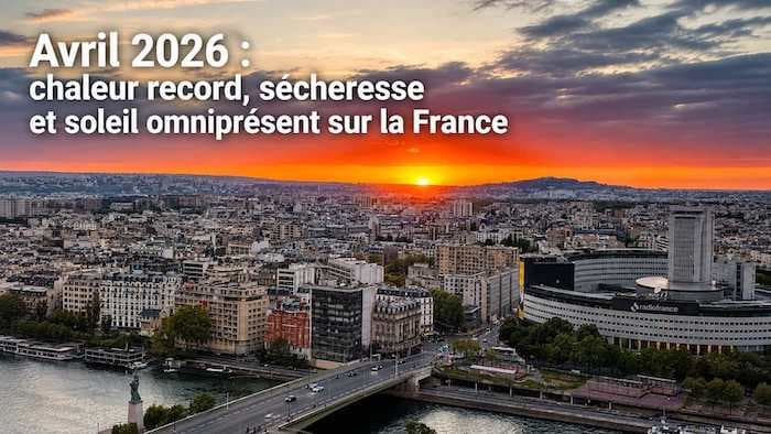 Bilan climatique d'avril 2026 : chaleur record, sécheresse et soleil omniprésent sur la France